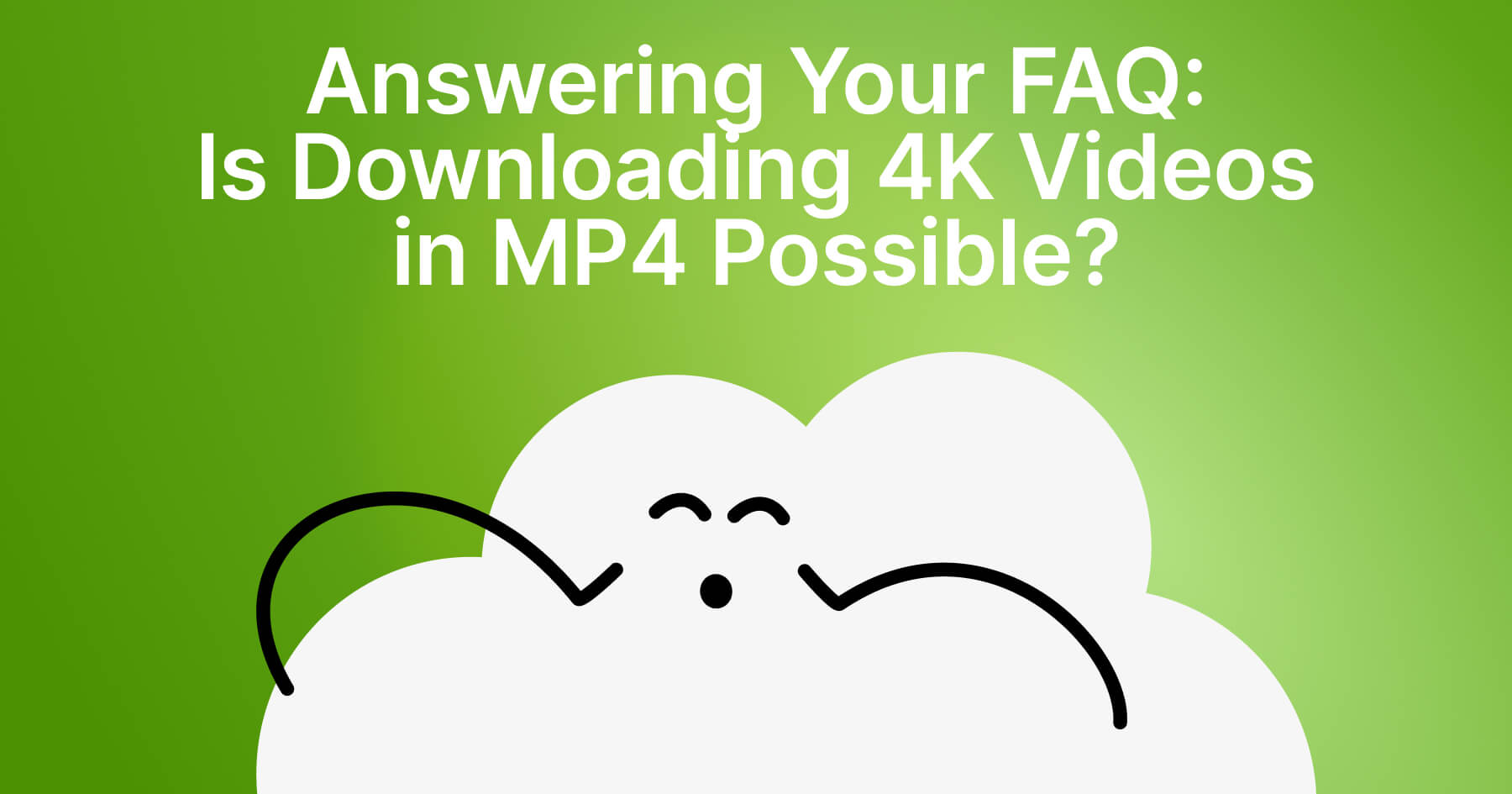 Answering Your FAQ: Why Can I Download 4K Videos Only in MKV?