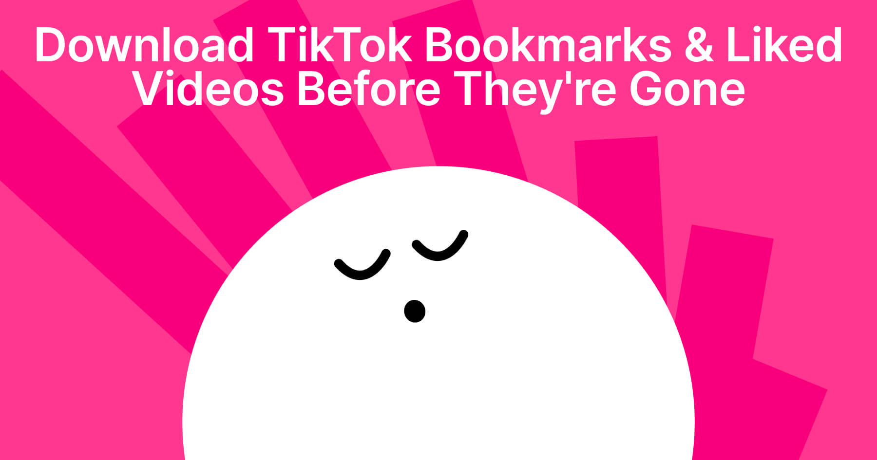 How to Download Your TikTok Bookmarks & Liked Videos Before It’s Too Late