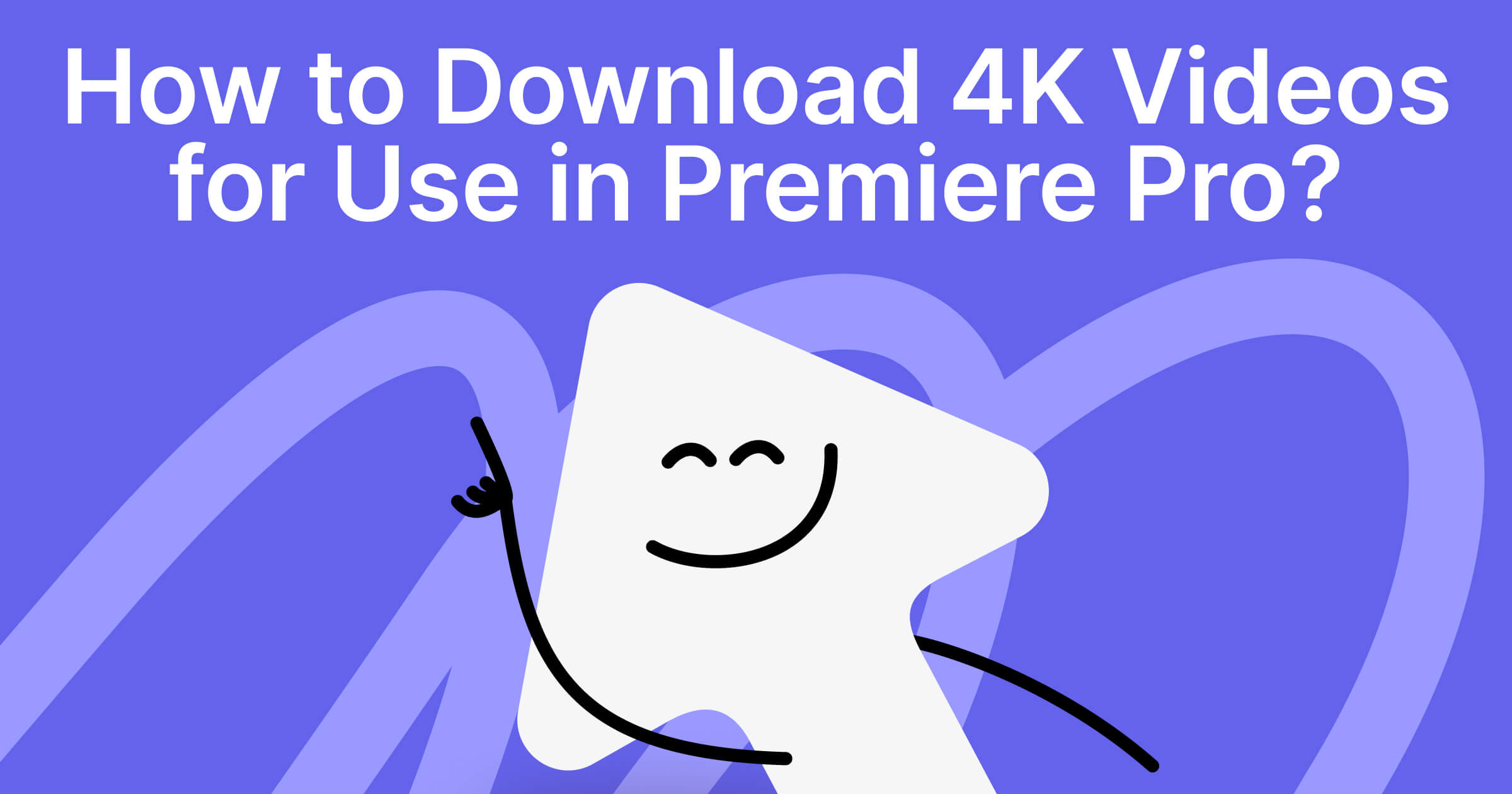 Best Way to Download 4K YouTube Videos for Use in Premiere Pro: Ultimate Answer