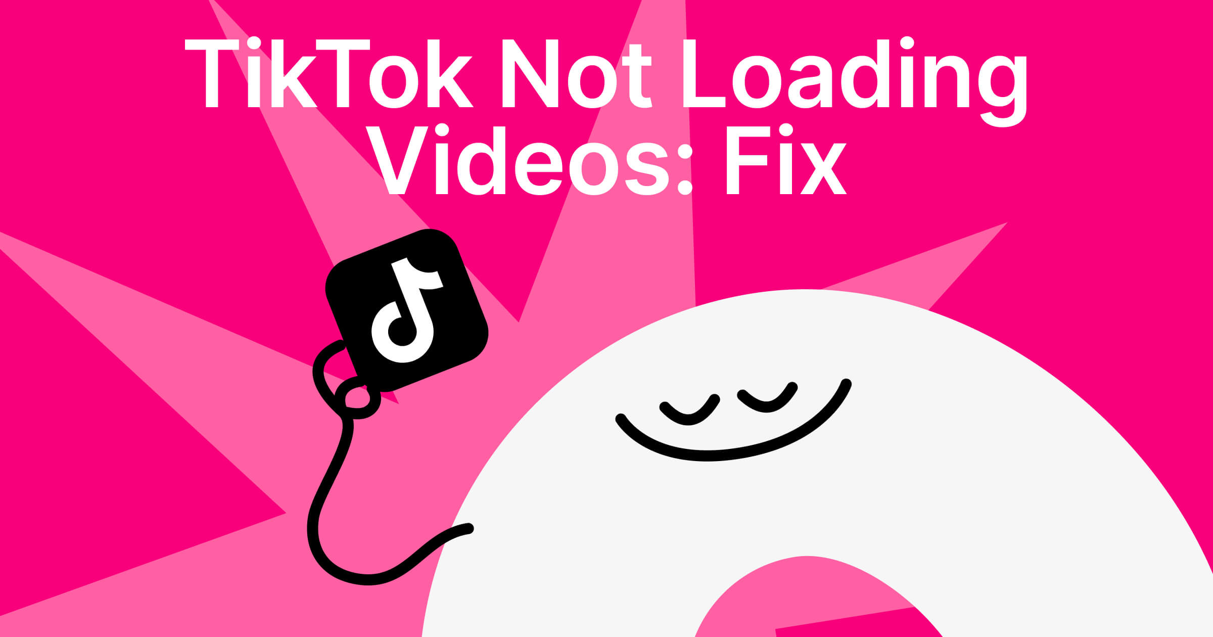 TikTok Not Loading Videos? Reasons & 9 Actionable Ways to Fix It