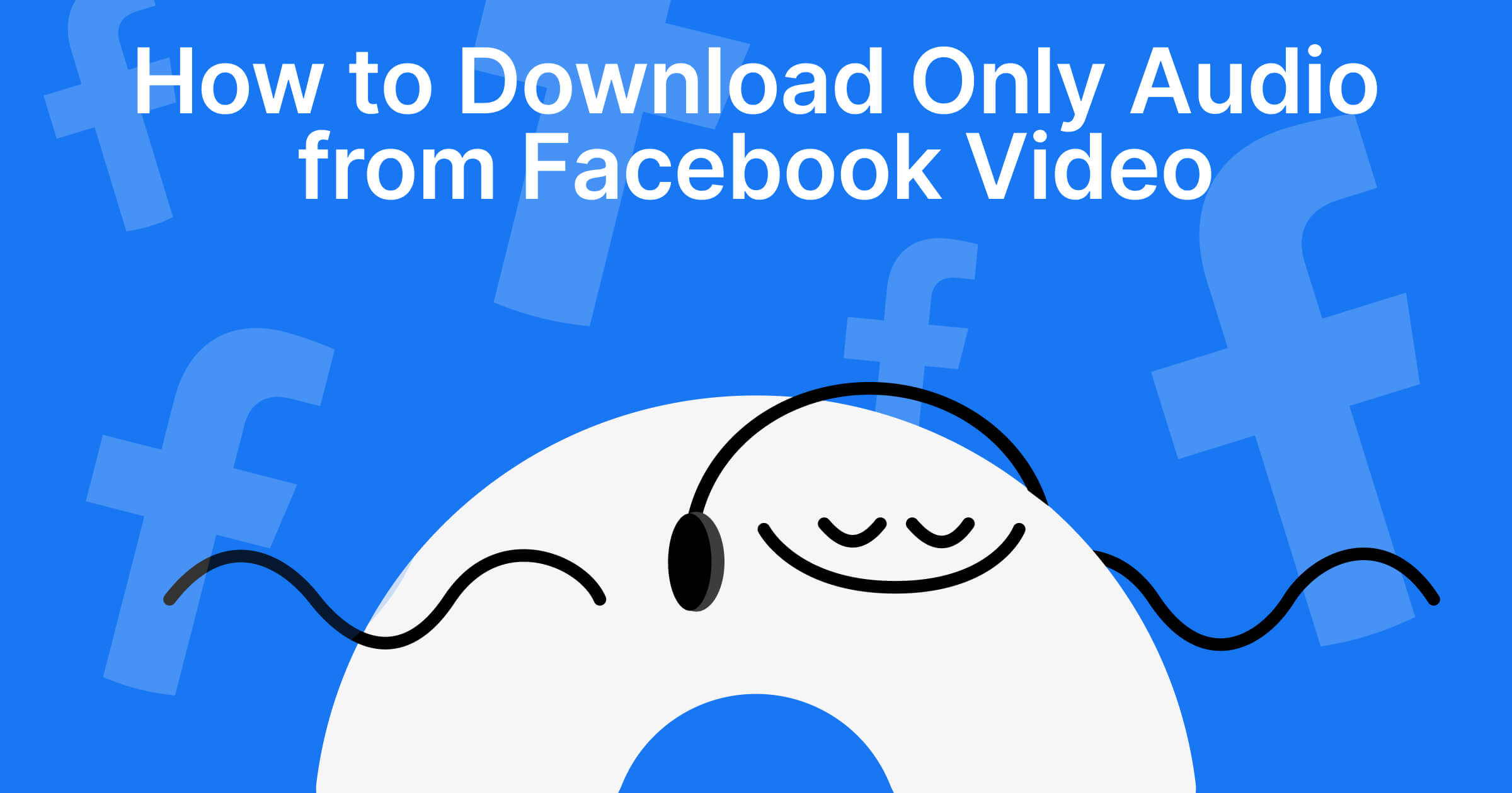 How to Download Only Audio from Facebook Video: A 2026 Guide